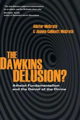 Złudzenie Dawkinsa: Fundamentalizm ateistyczny i zaprzeczenie boskości - The Dawkins Delusion?: Atheist Fundamentalism and the Denial of the Divine