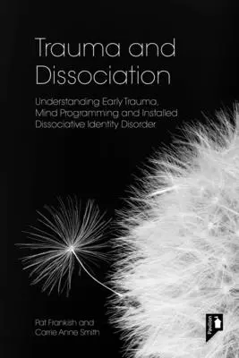 Trauma i dysocjacja: Zrozumienie wczesnej traumy, programowania umysłu i zainstalowanego dysocjacyjnego zaburzenia tożsamości - Trauma and Dissociation: Understanding Early Trauma, Mind Programming and Installed Dissociative Identity Disorder