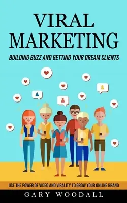 Marketing wirusowy: Building Buzz and Getting Your Dream Clients (Use the Power of Video and Virality to Grow Your Online Brand) - Viral Marketing: Building Buzz and Getting Your Dream Clients (Use the Power of Video and Virality to Grow Your Online Brand)