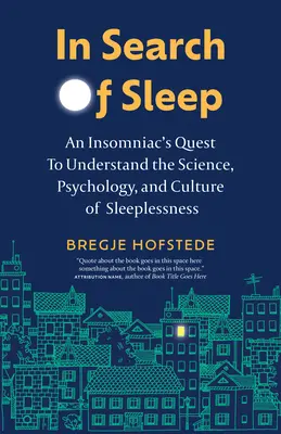 W poszukiwaniu snu: Próba zrozumienia nauki, psychologii i kultury bezsenności przez osobę cierpiącą na bezsenność - In Search of Sleep: An Insomniac's Quest to Understand the Science, Psychology, and Culture of Sleeplessness