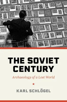 Stulecie Związku Radzieckiego: Archeologia zaginionego świata - The Soviet Century: Archaeology of a Lost World