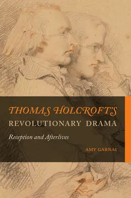 Rewolucyjny dramat Thomasa Holcrofta: Recepcja i życie po życiu - Thomas Holcroft's Revolutionary Drama: Reception and Afterlives
