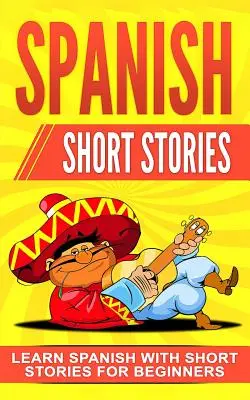 Hiszpańskie opowiadania: Nauka hiszpańskiego z opowiadaniami dla początkujących - Spanish Short Stories: Learn Spanish with Short Stories for Beginners