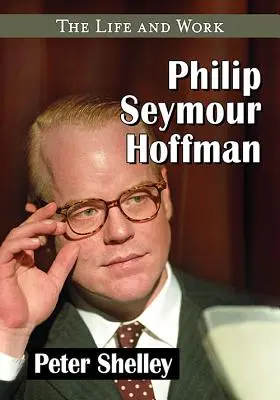 Philip Seymour Hoffman: życie i twórczość - Philip Seymour Hoffman: The Life and Work