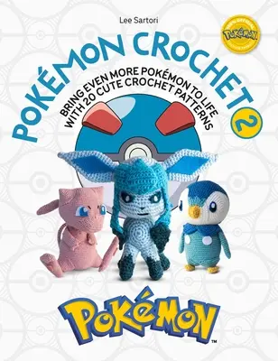 Pokmon Crochet Vol 2: Ożyw jeszcze więcej Pokmonów dzięki 20 uroczym szydełkowym wzorom - Pokmon Crochet Vol 2: Bring Even More Pokmon to Life with 20 Cute Crochet Patterns