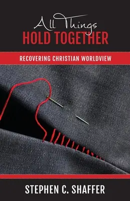 Wszystkie rzeczy trzymają się razem: Odzyskiwanie chrześcijańskiego światopoglądu - All Things Hold Together: Recovering Christian Worldview