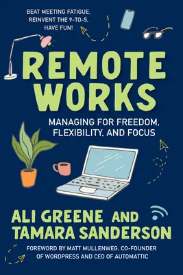 Praca zdalna: Zarządzanie wolnością, elastycznością i skupieniem - Remote Works: Managing for Freedom, Flexibility, and Focus