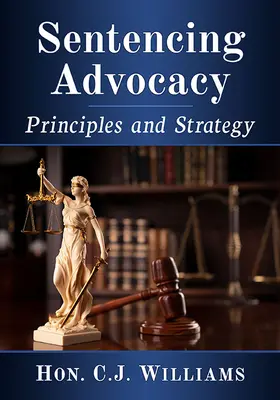 Rzecznictwo w sprawach karnych: Zasady i strategia - Sentencing Advocacy: Principles and Strategy