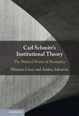 Teoria instytucjonalna Carla Schmitta: Polityczna siła normalności - Carl Schmitt's Institutional Theory: The Political Power of Normality