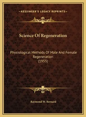 Nauka o regeneracji: Fizjologiczne metody regeneracji mężczyzn i kobiet (1955) - Science Of Regeneration: Physiological Methods Of Male And Female Regeneration (1955)