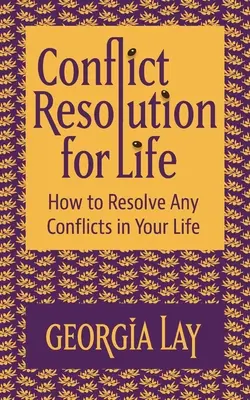 Rozwiązywanie konfliktów na całe życie: jak rozwiązywać konflikty w swoim życiu - Conflict Resolution for Life: How to Resolve Any Conflicts in Your Life