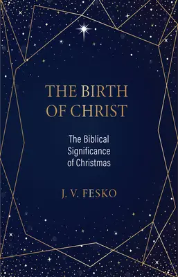 Narodziny Chrystusa: Biblijne znaczenie Bożego Narodzenia - The Birth of Christ: The Biblical Significance of Christmas