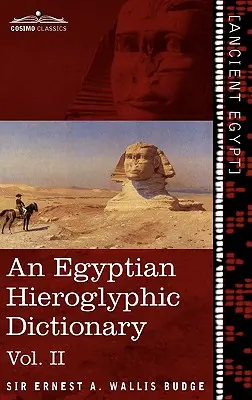 An Egyptian Hieroglyphic Dictionary (in Two Volumes), Vol.II: With an Index of English Words, King List and Geographical List with Indexes, List of H