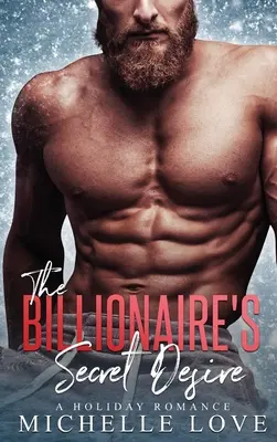 Sekretne pragnienie miliardera: wakacyjny romans - The Billionaire's Secret Desire: A Holiday Romance