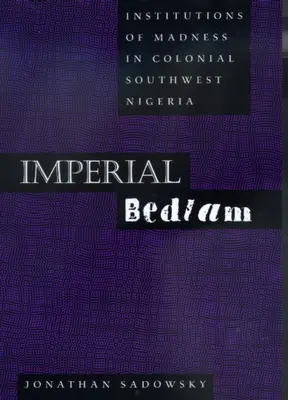 Imperial Bedlam: Instytucje szaleństwa w kolonialnej południowo-zachodniej Nigerii Tom 10 - Imperial Bedlam: Institutions of Madness in Colonial Southwest Nigeria Volume 10