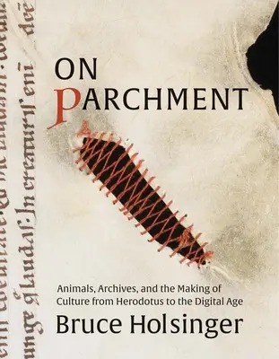 Na pergaminie: Zwierzęta, archiwa i tworzenie kultury od Herodota do ery cyfrowej - On Parchment: Animals, Archives, and the Making of Culture from Herodotus to the Digital Age