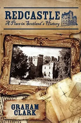 Redcastle: Miejsce w historii Szkocji - Redcastle: A Place in Scotland's History