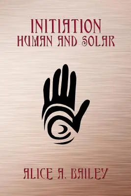 Inicjacja, ludzka i słoneczna - Initiation, Human and Solar