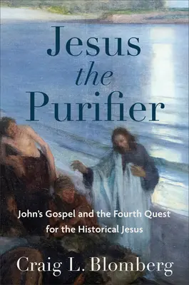 Jezus oczyszczający: Ewangelia Jana i czwarte poszukiwanie historycznego Jezusa - Jesus the Purifier: John's Gospel and the Fourth Quest for the Historical Jesus