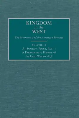 W Sword's Point, część I: Dokumentalna historia wojny w Utah do 1858 r. - At Sword's Point, Part I: A Documentary History of the Utah War to 1858