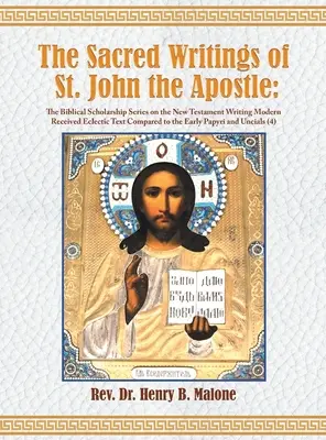 Święte pisma świętego Jana Apostoła: The Biblical Scholarship Series on the New Testament Writing Modern Received Eclectic Text Compared to th - The Sacred Writings of St. John the Apostle: The Biblical Scholarship Series on the New Testament Writing Modern Received Eclectic Text Compared to th