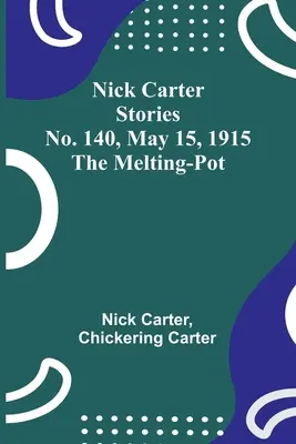 Nick Carter Stories nr 140, 15 maja 1915 r: The Melting-Pot - Nick Carter Stories No. 140, May 15, 1915: The Melting-Pot