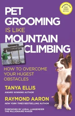 Pielęgnacja zwierząt jest jak wspinaczka górska: Jak pokonać największe przeszkody? - Pet Grooming Is Like Mountain Climbing: How to Overcome Your Hugest Obstacles