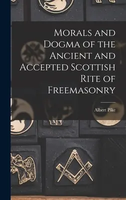 Moralność i dogmaty starożytnego i uznanego szkockiego rytu masońskiego - Morals and Dogma of the Ancient and Accepted Scottish Rite of Freemasonry