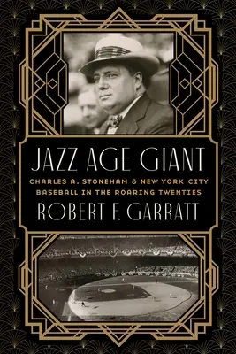 Jazz Age Giant: Charles A. Stoneham i nowojorski baseball w ryczących latach dwudziestych - Jazz Age Giant: Charles A. Stoneham and New York City Baseball in the Roaring Twenties