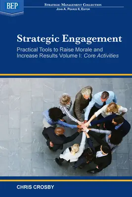 Strategiczne zaangażowanie: Praktyczne narzędzia podnoszące morale i zwiększające wyniki: Tom I Podstawowe działania - Strategic Engagement: Practical Tools to Raise Morale and Increase Results: Volume I Core Activities