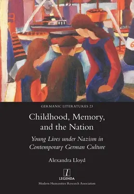 Dzieciństwo, pamięć i naród: Młode życie w czasach nazizmu we współczesnej kulturze niemieckiej - Childhood, Memory, and the Nation: Young Lives under Nazism in Contemporary German Culture