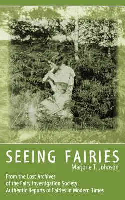 Widząc wróżki: Z zaginionych archiwów Fairy Investigation Society, Autentyczne raporty o wróżkach w czasach współczesnych - Seeing Fairies: From the Lost Archives of the Fairy Investigation Society, Authentic Reports of Fairies in Modern Times