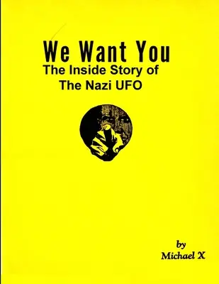 We Want You: Wewnętrzna historia nazistowskiego UFO - We Want You The Inside Story of The Nazi UFO