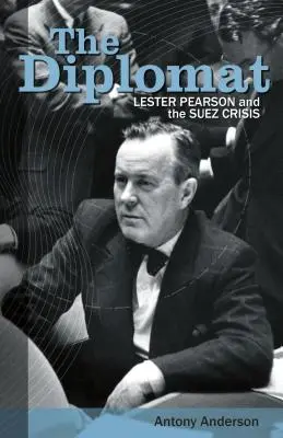 Dyplomata: Lester Pearson i kryzys sueski - The Diplomat: Lester Pearson and the Suez Crisis