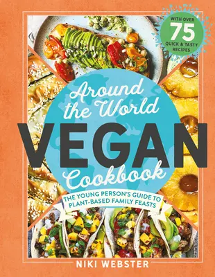 Wegańska książka kucharska dookoła świata: Zielone, globalne uczty dla młodych kucharzy - Around the World Vegan Cookbook: Green, Global Feasts for Young Cooks