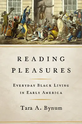 Czytanie przyjemności: Codzienne życie czarnoskórych we wczesnej Ameryce - Reading Pleasures: Everyday Black Living in Early America