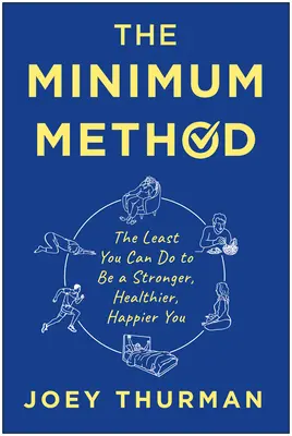 Metoda minimum: Minimum, które możesz zrobić, by być silniejszym, zdrowszym i szczęśliwszym sobą - The Minimum Method: The Least You Can Do to Be a Stronger, Healthier, Happier You