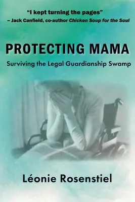 Chroniąc mamę: jak przetrwać bagno opieki prawnej - Protecting Mama: Surviving the Legal Guardianship Swamp