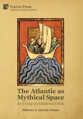 Atlantyk jako przestrzeń mityczna: Esej o średniowiecznej Ethei - The Atlantic as Mythical Space: An Essay on Medieval Ethea