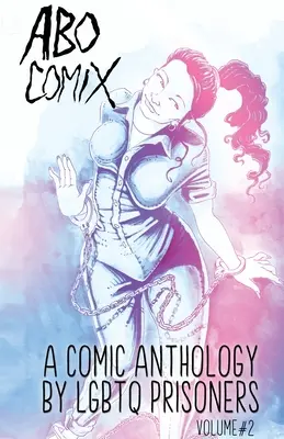 A.B.O. Comix Vol 2: Antologia queerowych więźniów - A.B.O. Comix Vol 2: A Queer Prisoner's Anthology