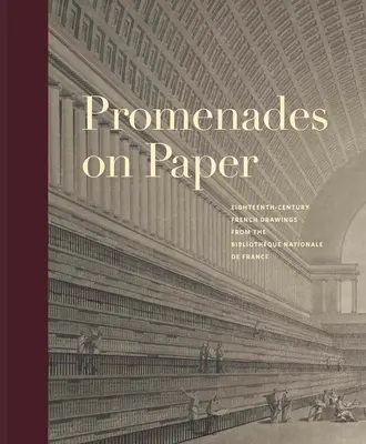 Promenady na papierze: Osiemnastowieczne francuskie rysunki z Bibliotheque Nationale de France - Promenades on Paper: Eighteenth-Century French Drawings from the Bibliotheque Nationale de France