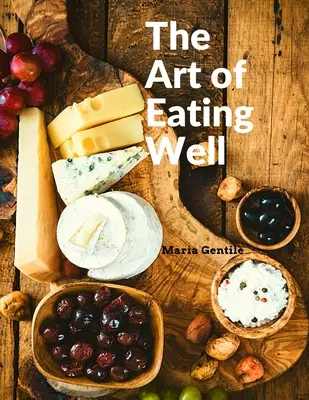 Sztuka dobrego odżywiania: Praktyczne przepisy kuchni włoskiej: Praktyczne przepisy kuchni włoskiej - Maria Gentile - The Art of Eating Well: Practical Recipes of the Italian Cuisine: Practical Recipes of the Italian Cuisine - Maria Gentile