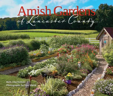 Ogrody amiszów w hrabstwie Lancaster: Ogrody kuchenne i przepisy rodzinne - Amish Gardens of Lancaster County: Kitchen Gardens and Family Recipes