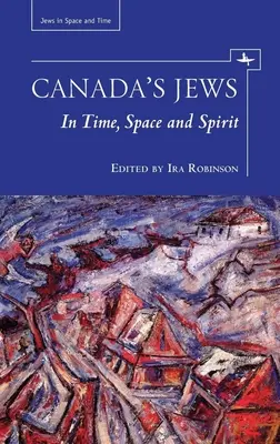 Kanadyjscy Żydzi: W czasie, przestrzeni i duchu - Canada's Jews: In Time, Space and Spirit