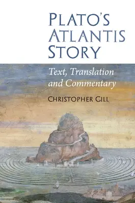 Historia Atlantydy Platona: Tekst, tłumaczenie i komentarz - Plato's Atlantis Story: Text, Translation and Commentary