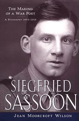 Siegfried Sassoon: The Making of a War Poet, Biografia (1886-1918) - Siegfried Sassoon: The Making of a War Poet, A biography (1886-1918)