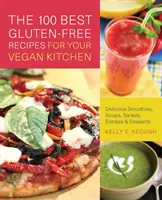 100 najlepszych bezglutenowych przepisów dla wegańskiej kuchni: Pyszne koktajle, zupy, sałatki, dania i desery - 100 Best Gluten-Free Recipes for Your Vegan Kitchen: Delicious Smoothies, Soups, Salads, Entrees & Desserts