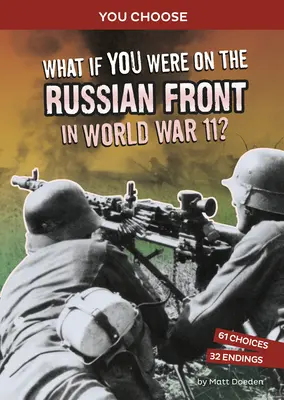 Co by było, gdybyś był na froncie rosyjskim podczas II wojny światowej? Interaktywna przygoda historyczna - What If You Were on the Russian Front in World War II?: An Interactive History Adventure