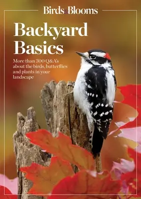 Birds and Blooms Backyard Basics: Ponad 300 pytań i odpowiedzi na temat ptaków, motyli i roślin w krajobrazie - Birds and Blooms Backyard Basics: More Than 300 Q&as about Birds, Butterflies and Plants in Your Landscape