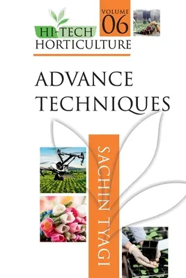 Hi-Tech Horticulture: Tom 6: Zaawansowane techniki - Hi-Tech Horticulture: Volume 6: Advance Techniques